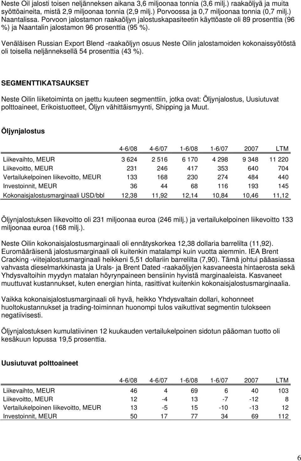 Venäläisen Russian Export Blend -raakaöljyn osuus Neste Oilin jalostamoiden kokonaissyötöstä oli toisella neljänneksellä 54 prosenttia (43 %).