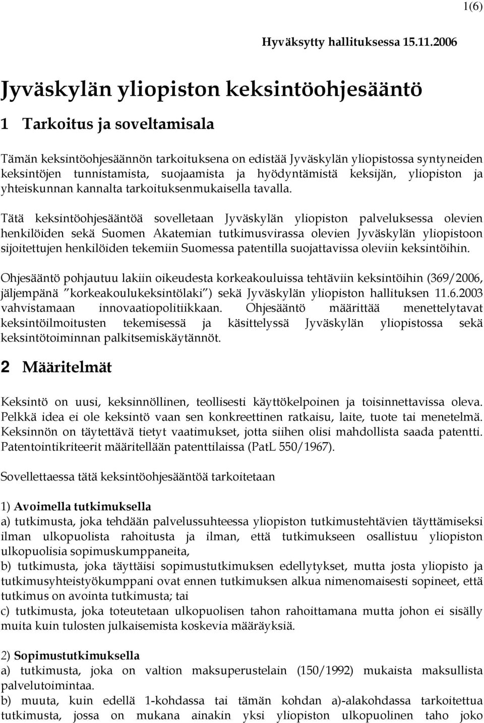 suojaamista ja hyödyntämistä keksijän, yliopiston ja yhteiskunnan kannalta tarkoituksenmukaisella tavalla.