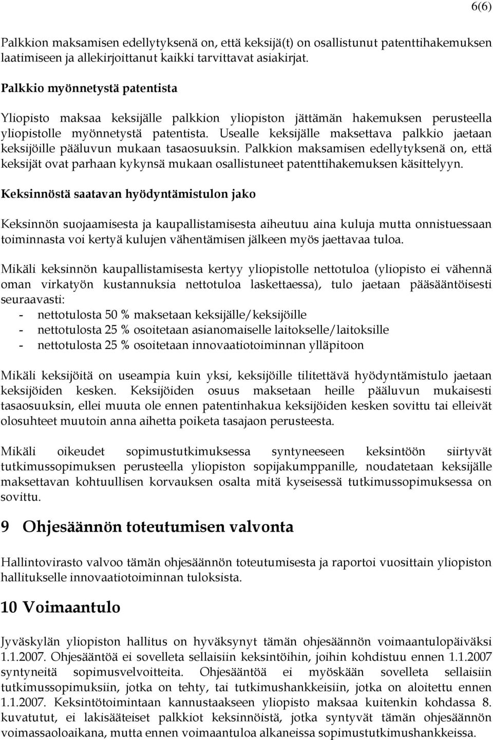 Usealle keksijälle maksettava palkkio jaetaan keksijöille pääluvun mukaan tasaosuuksin.