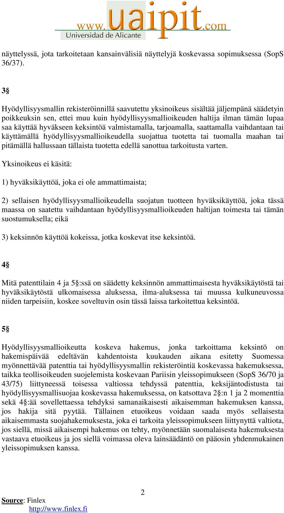 keksintöä valmistamalla, tarjoamalla, saattamalla vaihdantaan tai käyttämällä hyödyllisyysmallioikeudella suojattua tuotetta tai tuomalla maahan tai pitämällä hallussaan tällaista tuotetta edellä