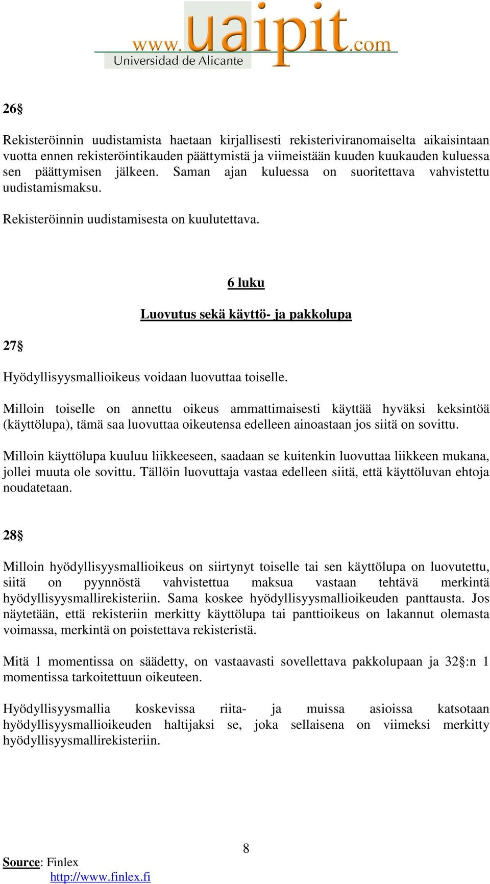 27 6 luku Luovutus sekä käyttö- ja pakkolupa Hyödyllisyysmallioikeus voidaan luovuttaa toiselle.