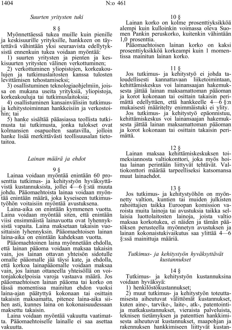 tehostamiseksi; 3) osallistuminen teknologiaohjelmiin, joissa on mukana useita yrityksiä, yliopistoja, korkeakouluja tai tutkimuslaitoksia; 4) osallistuminen kansainvälisiin tutkimusja