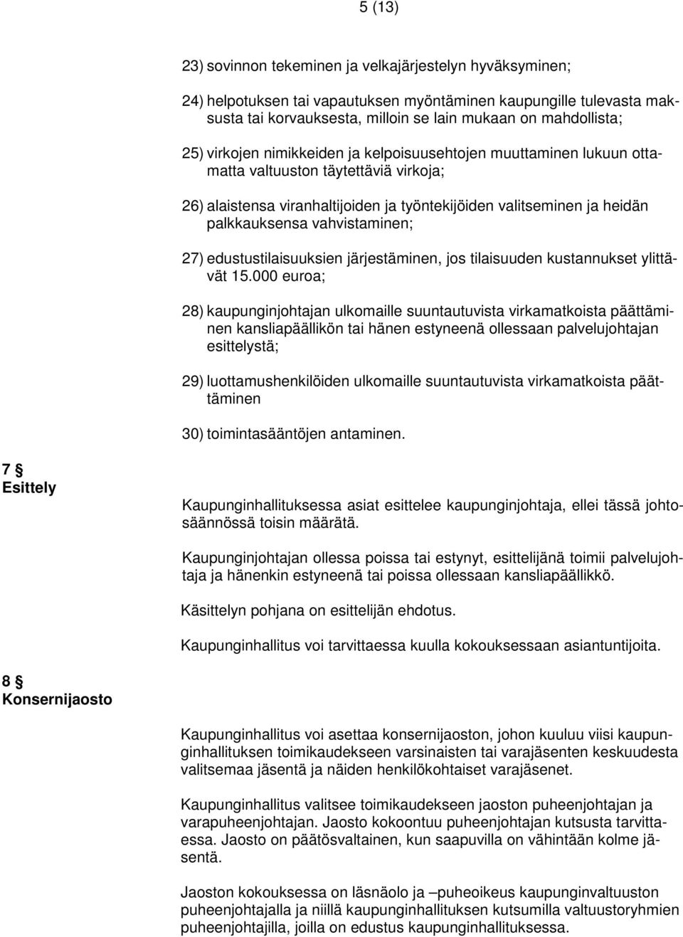 vahvistaminen; 27) edustustilaisuuksien järjestäminen, jos tilaisuuden kustannukset ylittävät 15.