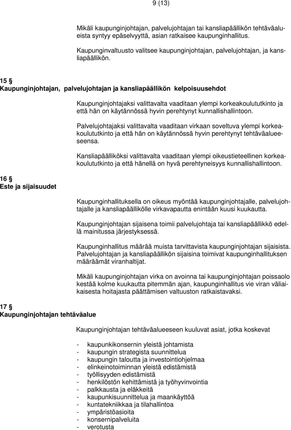 15 Kaupunginjohtajan, palvelujohtajan ja kansliapäällikön kelpoisuusehdot 16 Este ja sijaisuudet 17 Kaupunginjohtajan tehtäväalue Kaupunginjohtajaksi valittavalta vaaditaan ylempi korkeakoulututkinto