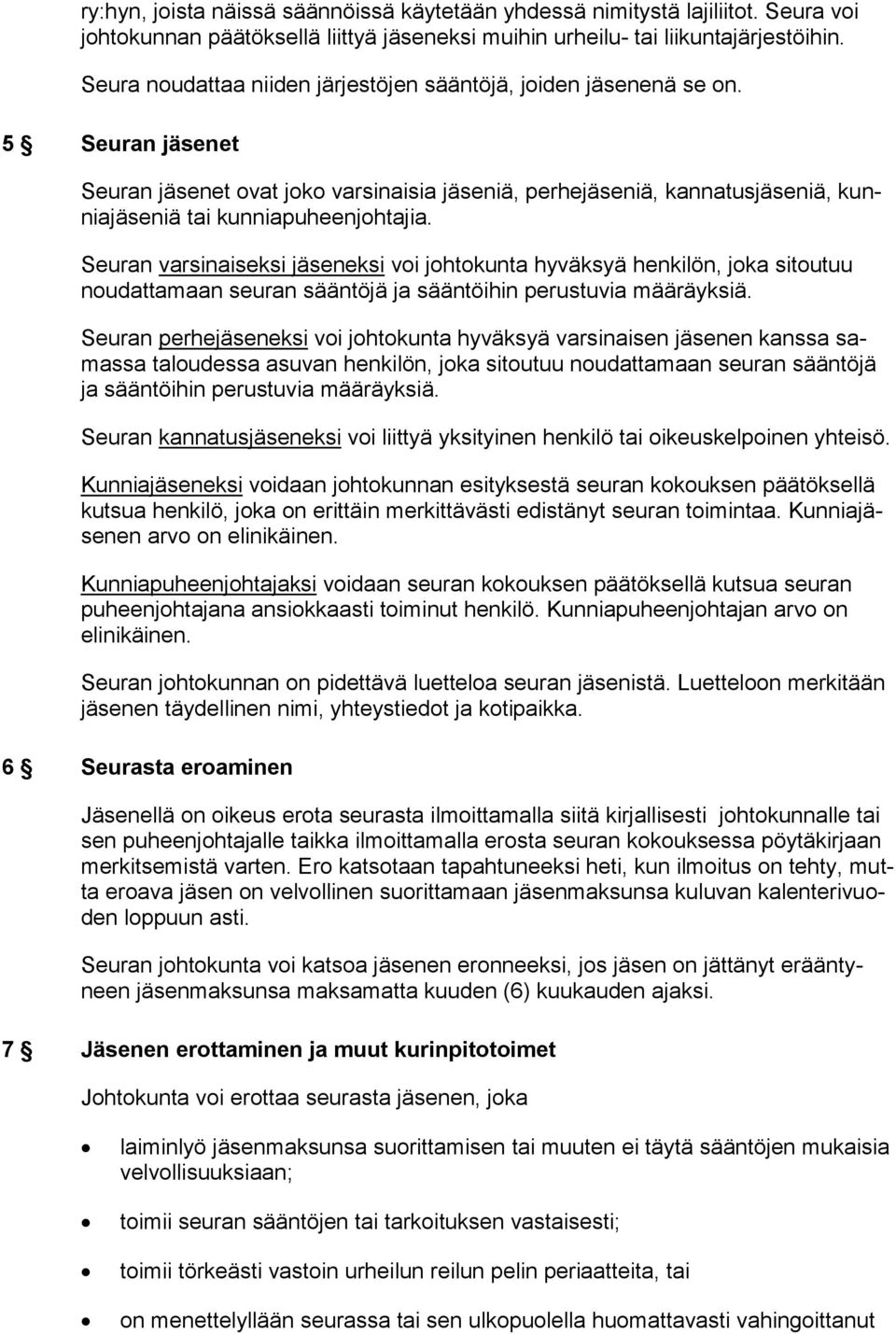 5 Seuran jäsenet Seuran jäsenet ovat joko varsinaisia jäseniä, perhejäseniä, kannatusjäseniä, kunniajäseniä tai kunniapuheenjohtajia.