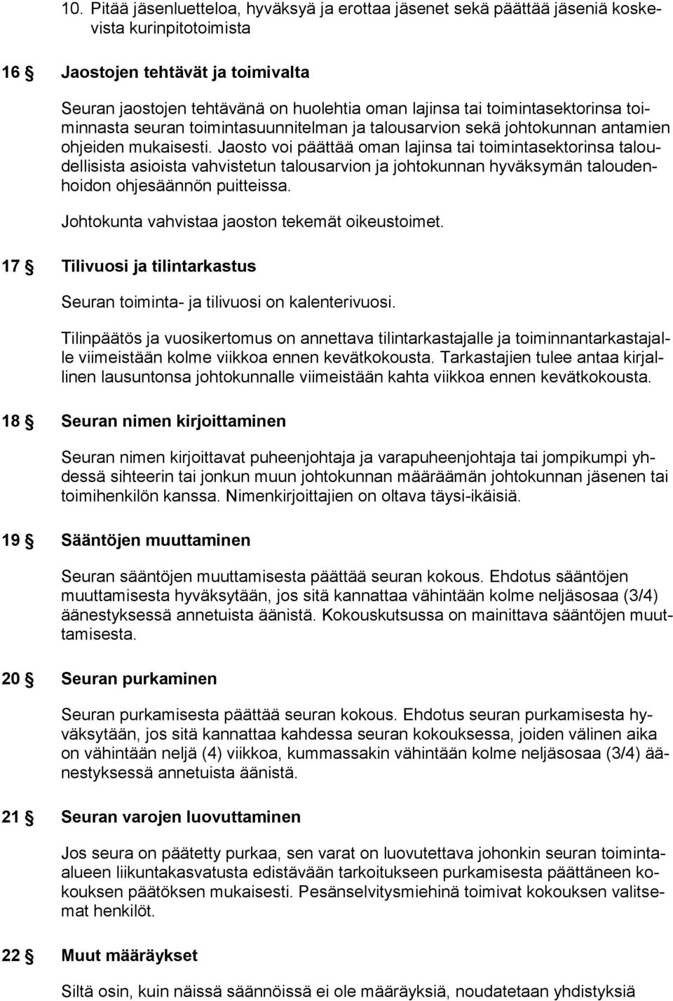 Jaosto voi päättää oman lajinsa tai toimintasektorinsa taloudellisista asioista vahvistetun talousarvion ja johtokunnan hyväksymän taloudenhoidon ohjesäännön puitteissa.