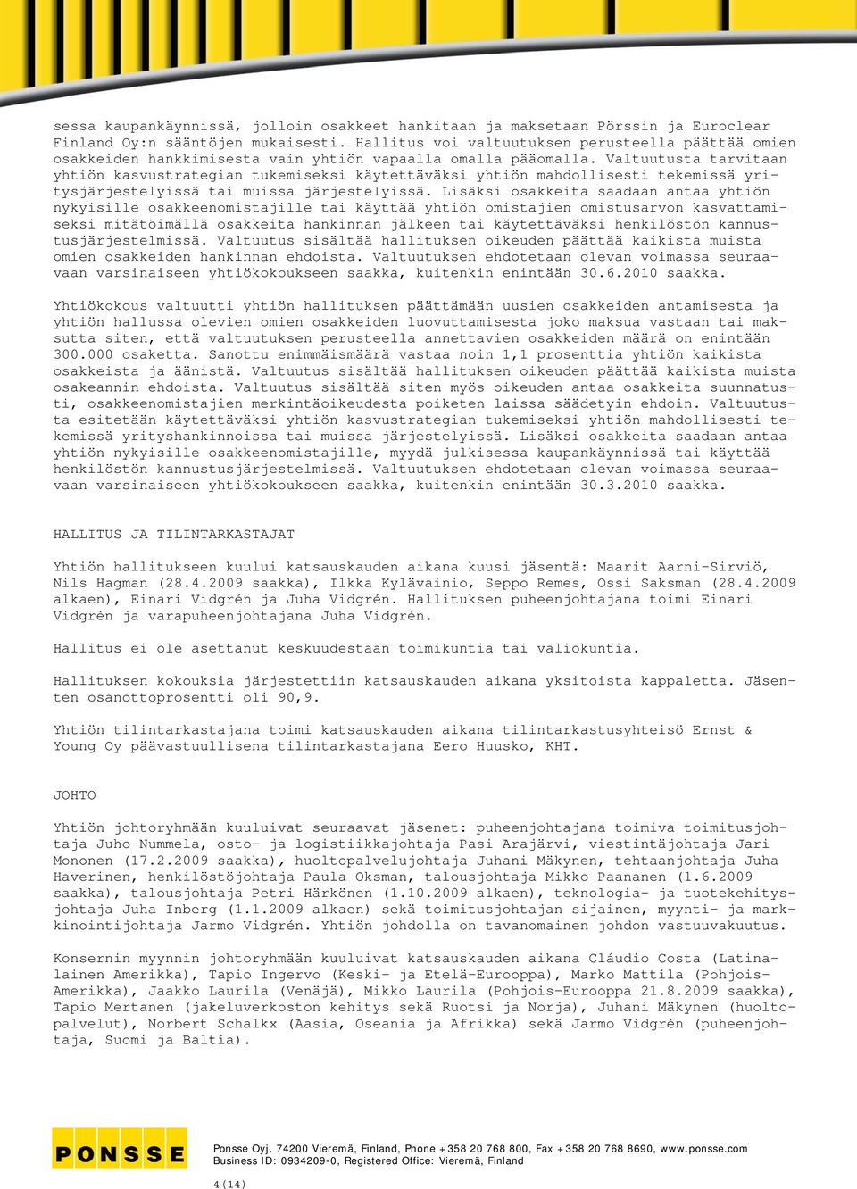 Valtuutusta tarvitaan yhtiön kasvustrategian tukemiseksi käytettäväksi yhtiön mahdollisesti tekemissä yritysjärjestelyissä tai muissa järjestelyissä.