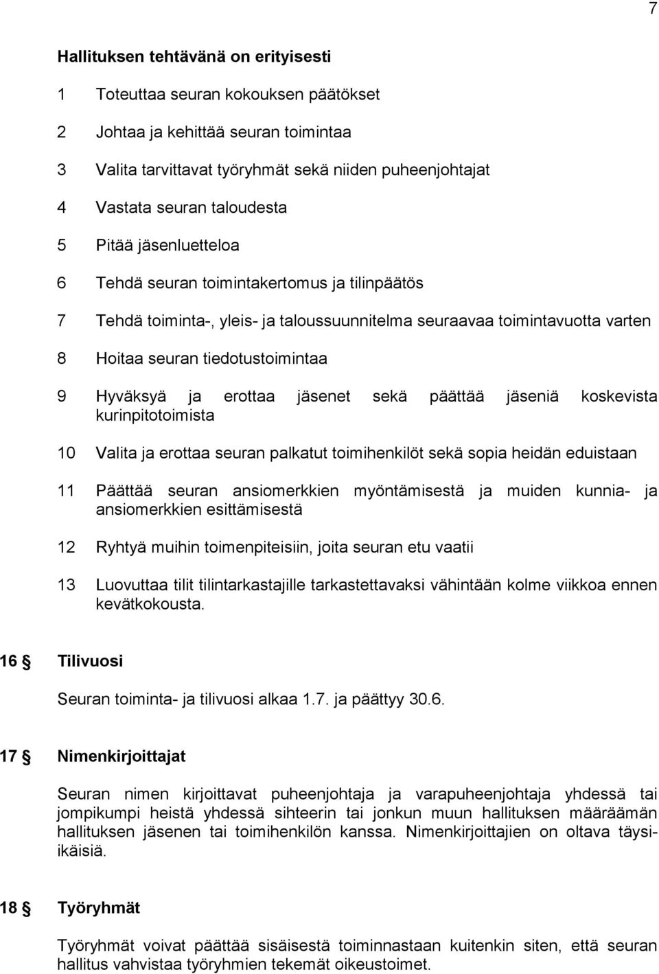 Hyväksyä ja erottaa jäsenet sekä päättää jäseniä koskevista kurinpitotoimista 10 Valita ja erottaa seuran palkatut toimihenkilöt sekä sopia heidän eduistaan 11 Päättää seuran ansiomerkkien