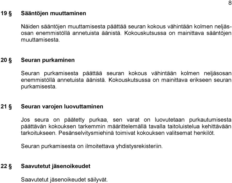Kokouskutsussa on mainittava erikseen seuran purkamisesta.