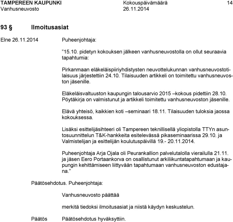 Tilaisuuden artikkeli on toimitettu vanhusneuvoston jäsenille. Eläkeläisvaltuuston kaupungin talousarvio 2015 kokous pidettiin 28.10.