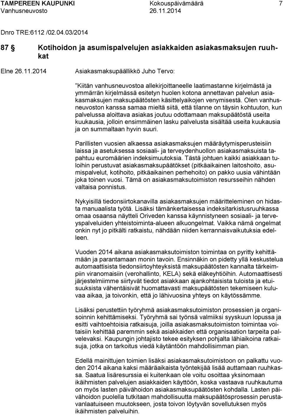 kirjelmässä esitetyn huolen kotona annettavan palvelun asiakasmaksujen maksupäätösten käsittelyaikojen venymisestä.