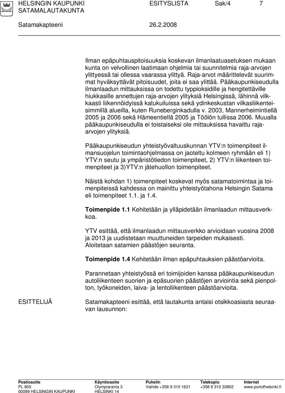 Raja-arvot määrittelevät suurimmat hyväksyttävät pitoisuudet, joita ei saa ylittää.