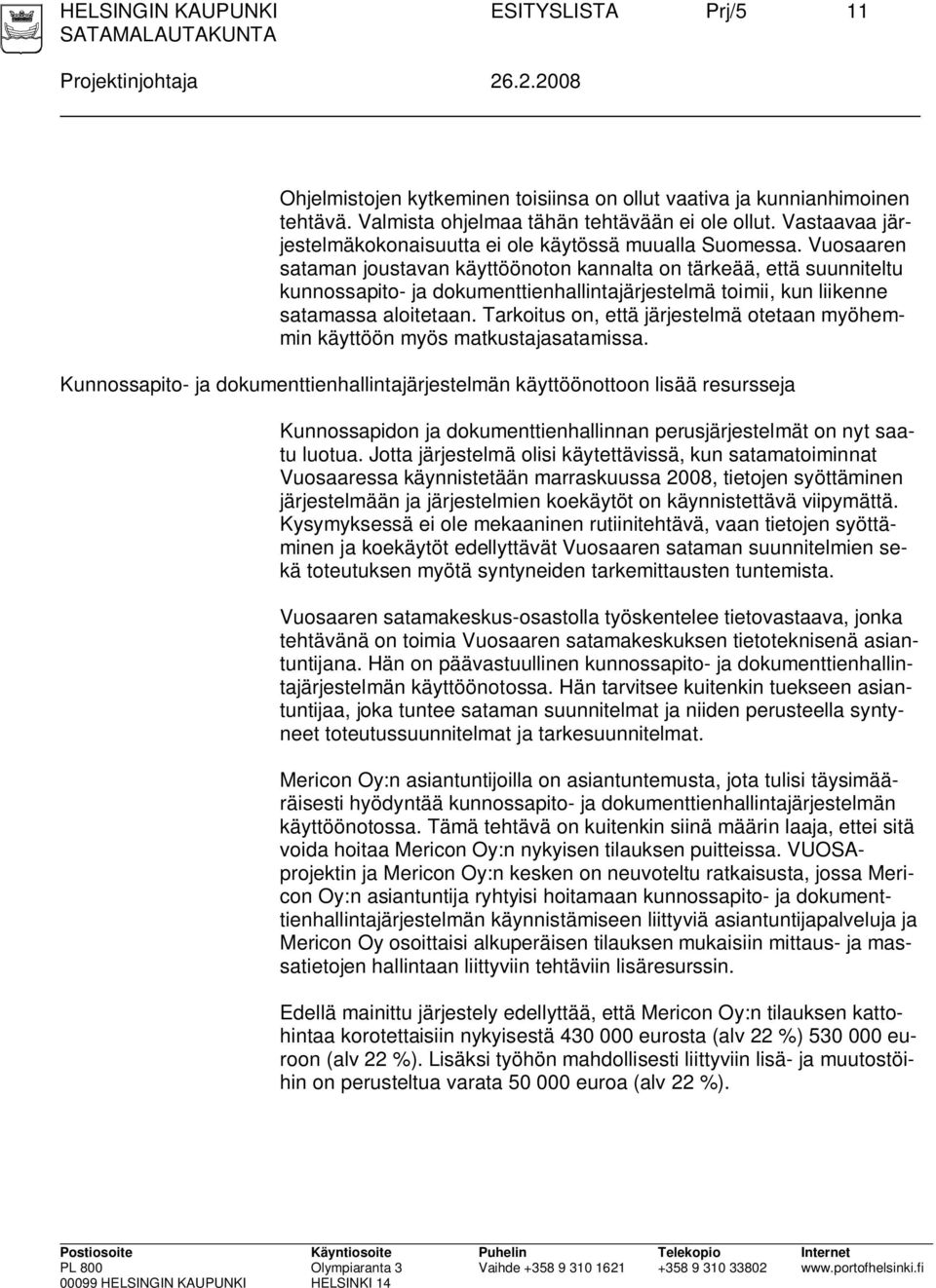 Vuosaaren sataman joustavan käyttöönoton kannalta on tärkeää, että suunniteltu kunnossapito- ja dokumenttienhallintajärjestelmä toimii, kun liikenne satamassa aloitetaan.