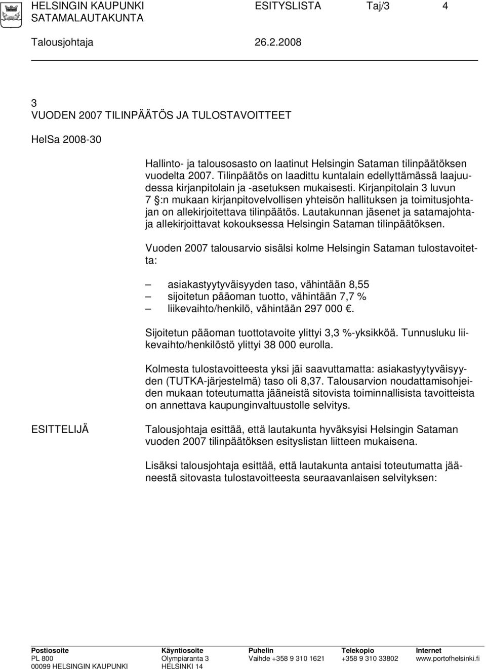 Tilinpäätös on laadittu kuntalain edellyttämässä laajuudessa kirjanpitolain ja -asetuksen mukaisesti.