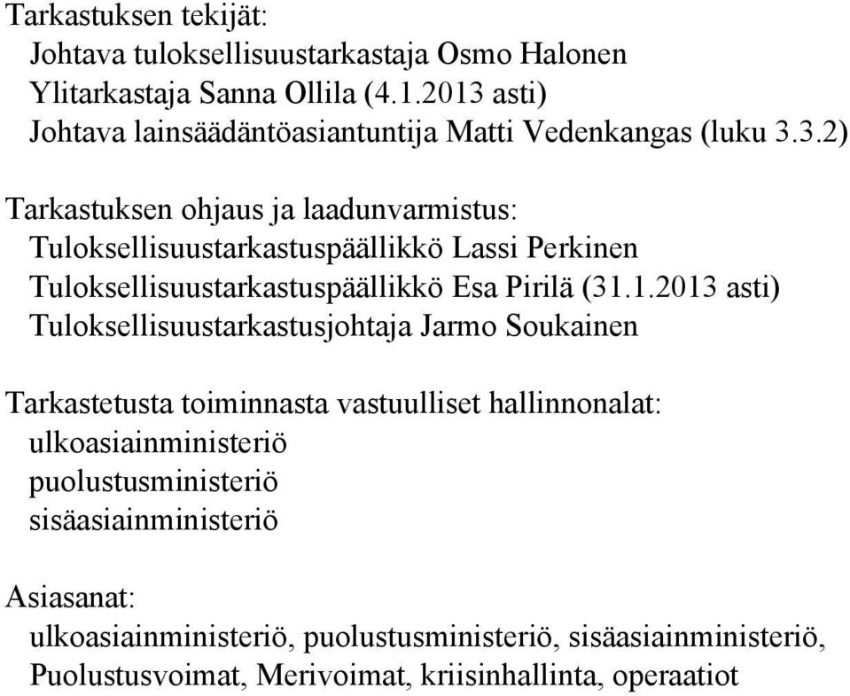 1.2013 asti) Tuloksellisuustarkastusjohtaja Jarmo Soukainen Tarkastetusta toiminnasta vastuulliset hallinnonalat: ulkoasiainministeriö puolustusministeriö