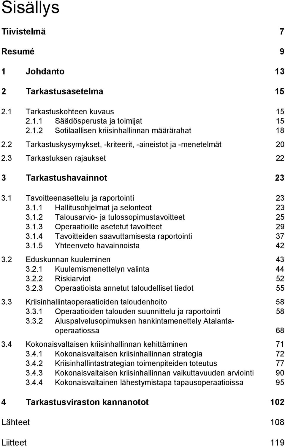 1.2 Talousarvio- ja tulossopimustavoitteet 25 3.1.3 Operaatioille asetetut tavoitteet 29 3.1.4 Tavoitteiden saavuttamisesta raportointi 37 3.1.5 Yhteenveto havainnoista 42 3.