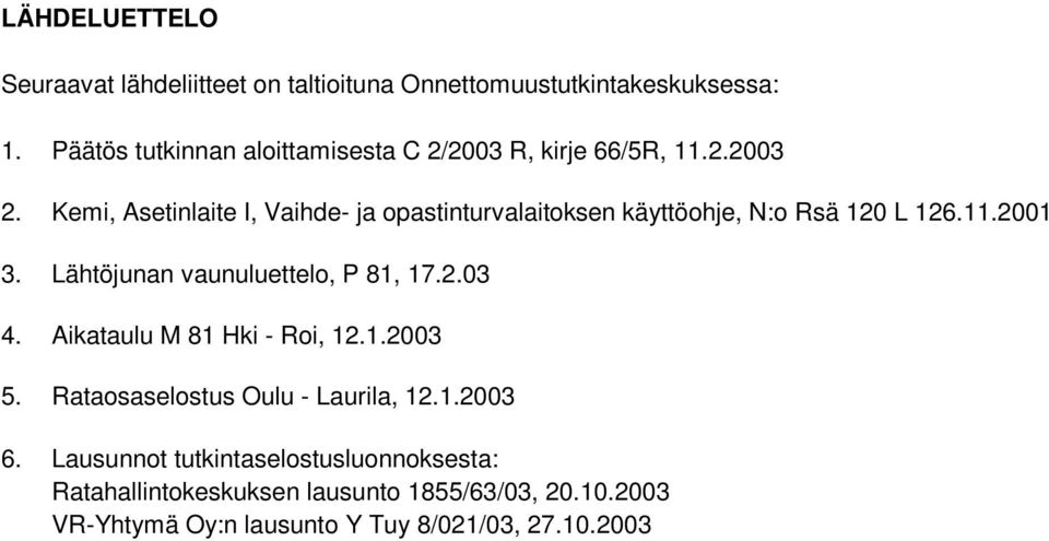 Kemi, Asetinlaite I, Vaihde- ja opastinturvalaitoksen käyttöohje, N:o Rsä 120 L 126.11.2001 3. Lähtöjunan vaunuluettelo, P 81, 17.