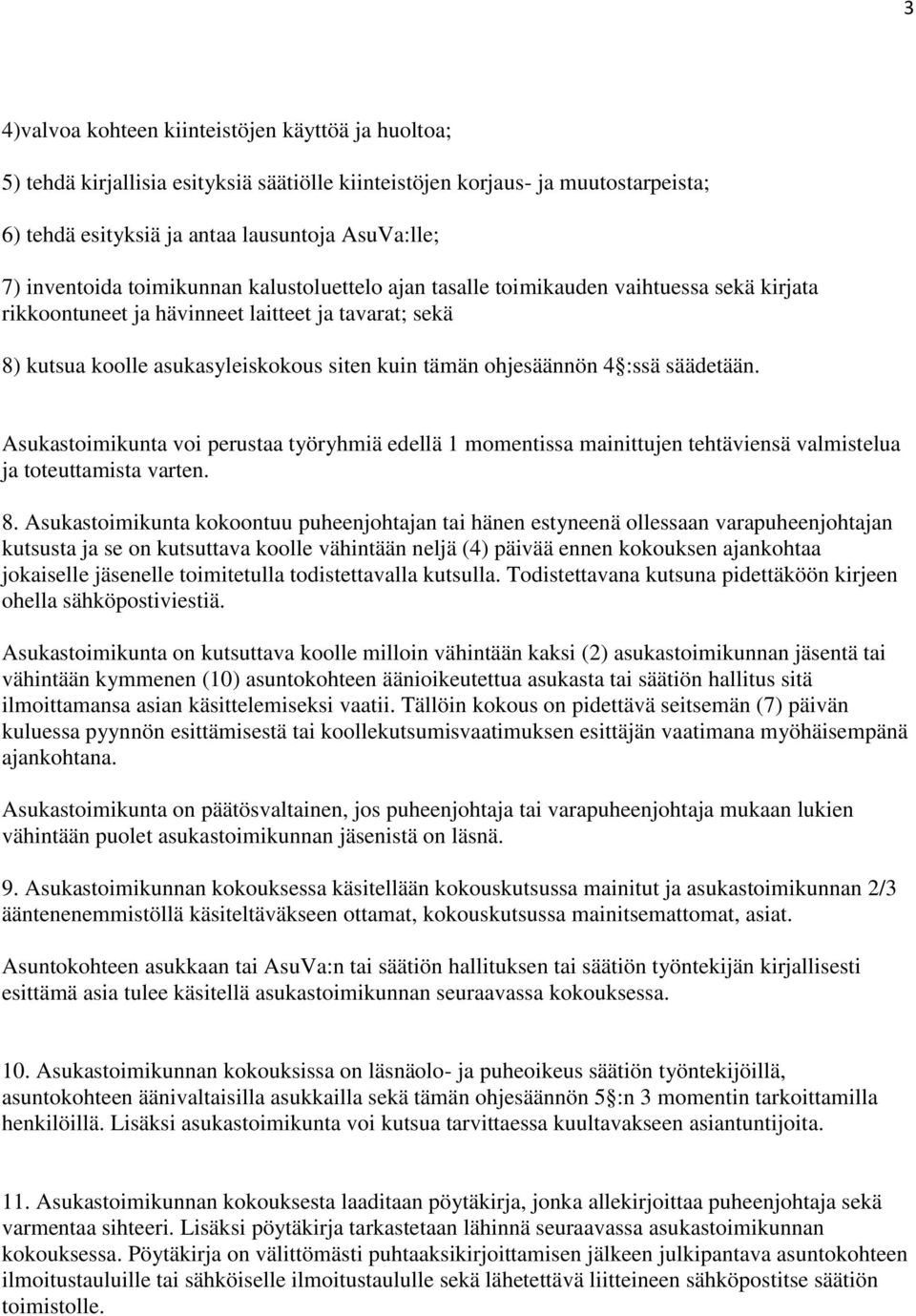 ohjesäännön 4 :ssä säädetään. Asukastoimikunta voi perustaa työryhmiä edellä 1 momentissa mainittujen tehtäviensä valmistelua ja toteuttamista varten. 8.