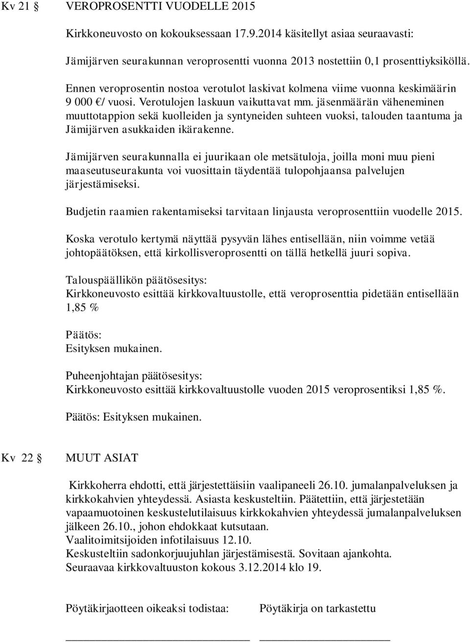 määrän väheneminen muuttotappion sekä kuolleiden ja syntyneiden suhteen vuoksi, talouden taantuma ja Jämijärven asukkaiden ikärakenne.