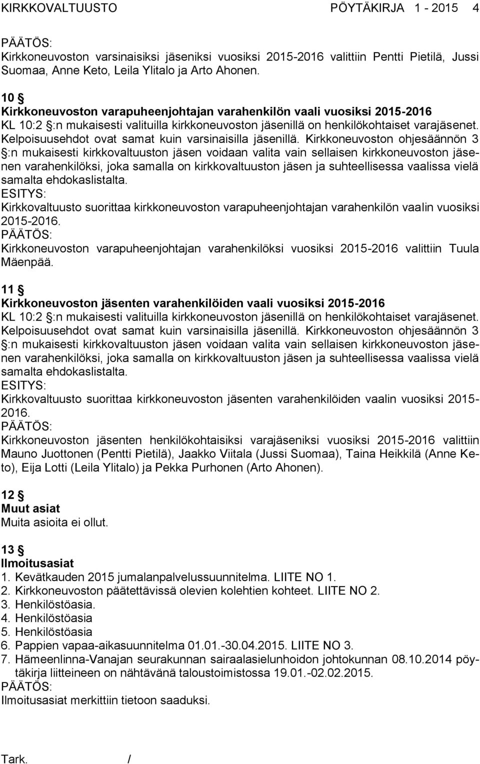 Kelpoisuusehdot ovat samat kuin varsinaisilla jäsenillä.