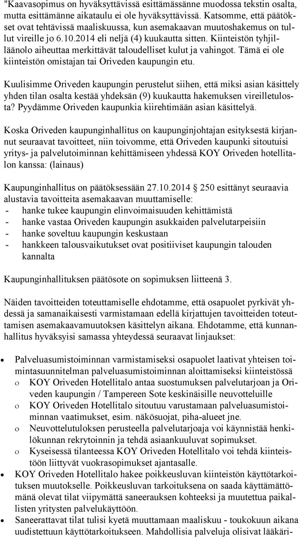 Kiinteistön tyh jilläänolo aiheuttaa merkittävät taloudelliset kulut ja vahingot. Tämä ei ole kiin teis tön omistajan tai Oriveden kaupungin etu.