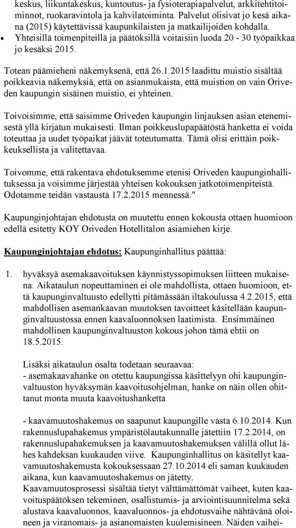 Totean päämieheni näkemyksenä, että 26.1.2015 laadittu muistio sisältää poik kea via näkemyksiä, että on asianmukaista, että muistion on vain Ori veden kaupungin sisäinen muistio, ei yhteinen.