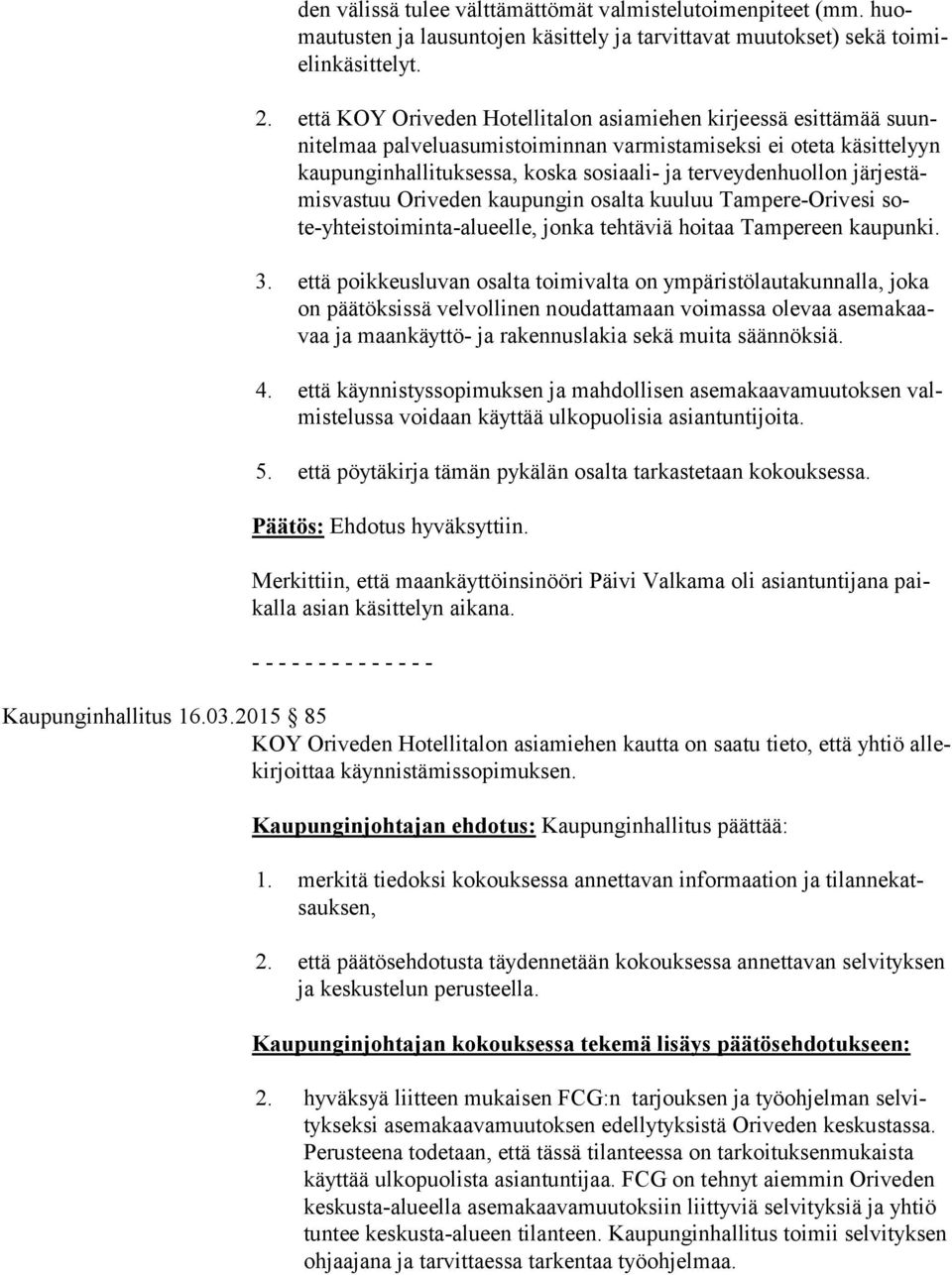 veydenhuollon jär jes tämis vas tuu Ori ve den kaupungin osalta kuuluu Tam pe re-ori ve si sote-yh teis toi min ta-alu eel le, jonka tehtäviä hoitaa Tam pe reen kau pun ki. 3.