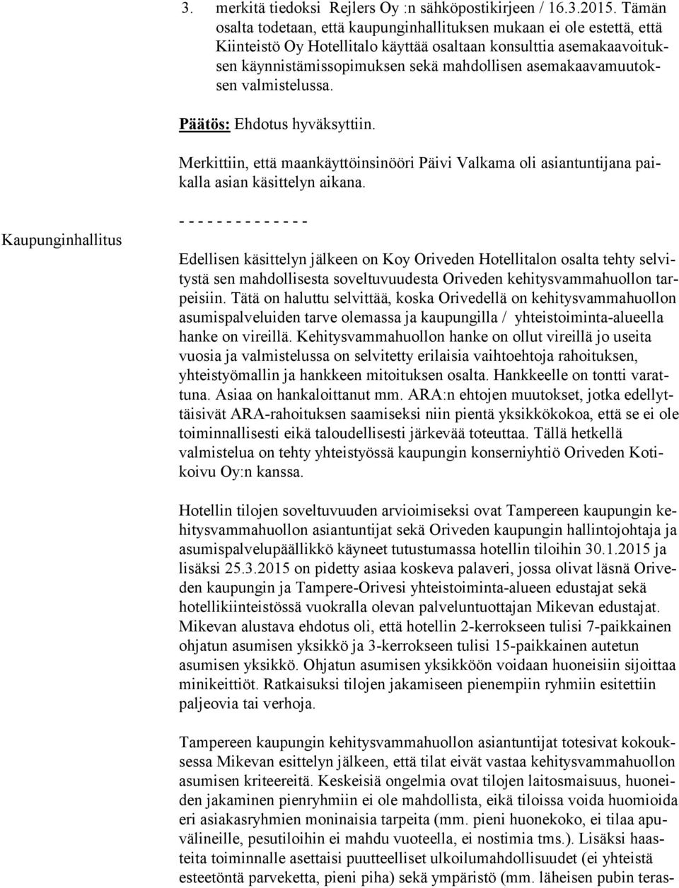 ma kaa va muu toksen valmistelussa. Merkittiin, että maankäyttöinsinööri Päivi Valkama oli asiantuntijana paikal la asian käsittelyn aikana.
