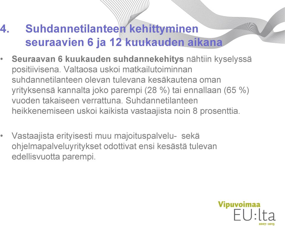 Valtaosa uskoi matkailutoiminnan suhdannetilanteen olevan tulevana kesäkautena oman yrityksensä kannalta joko parempi (28 %) tai