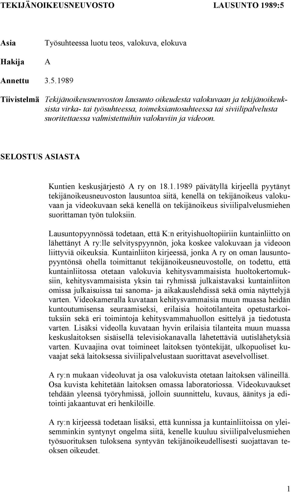 1989 Tiivistelmä Tekijänoikeusneuvoston lausunto oikeudesta valokuvaan ja tekijänoikeuksista virka- tai työsuhteessa, toimeksiantosuhteessa tai siviilipalvelusta suoritettaessa valmistettuihin