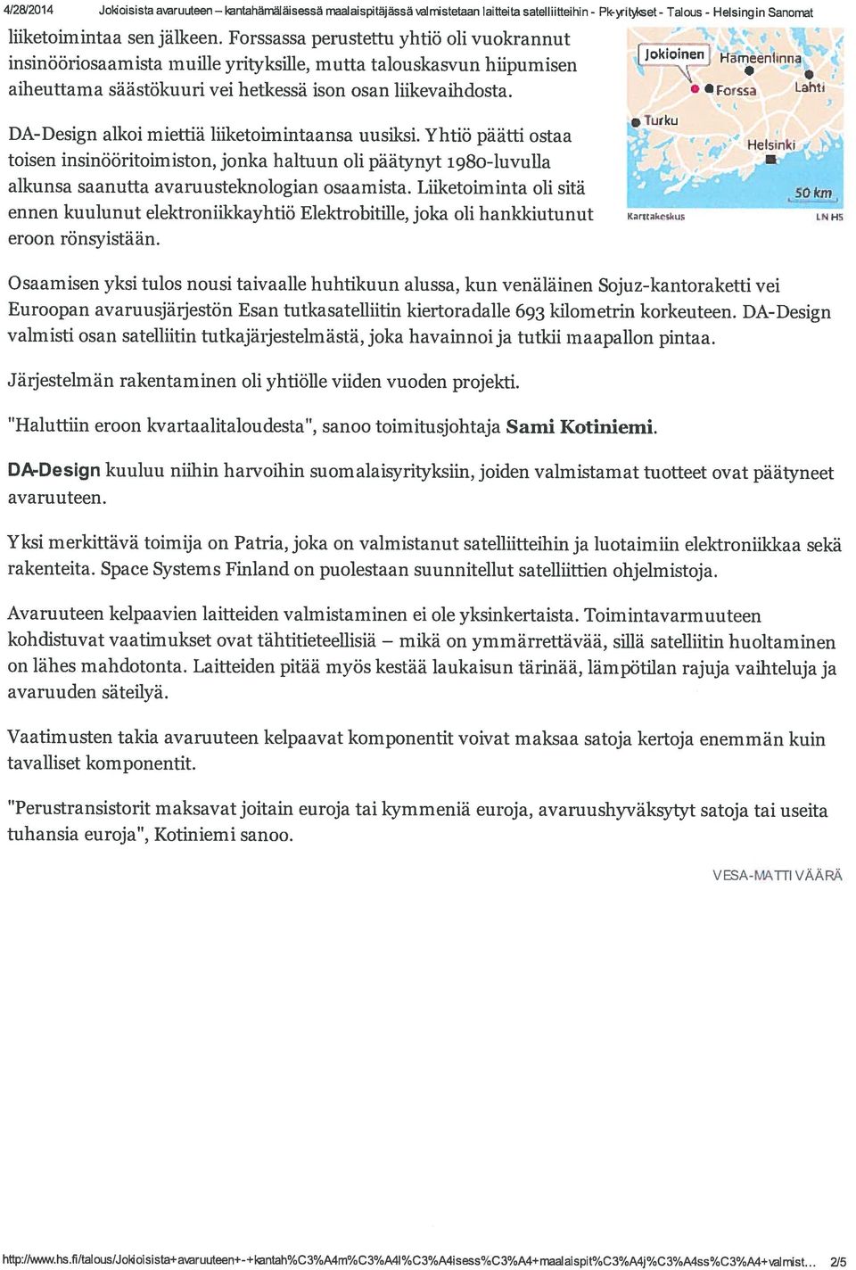Fo ssa Lhti \ na DADesign alkoi miettiä liiketoimintaansa uusiksi. Yhtiö päätti ostaa toisen insinööritoimiston, jonka haltuun oh päätynyt 198oluvulla alkunsa saanutta avaruusteknologian osaarnista.
