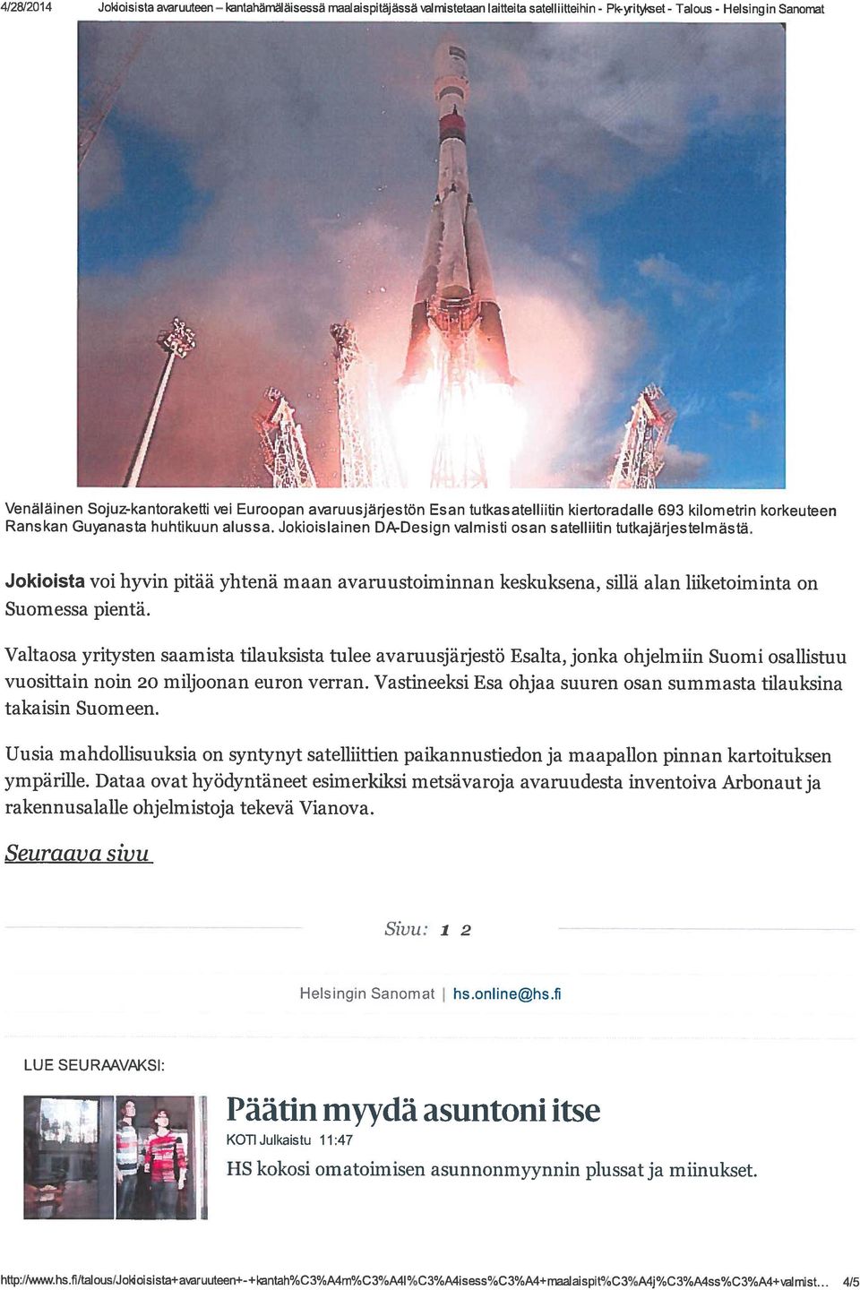 Jokioista voi hyvin pitää yhtenä maan avaruustoiminnan keskuksena, sillä alan liiketoiminta on Suomessa pientä.