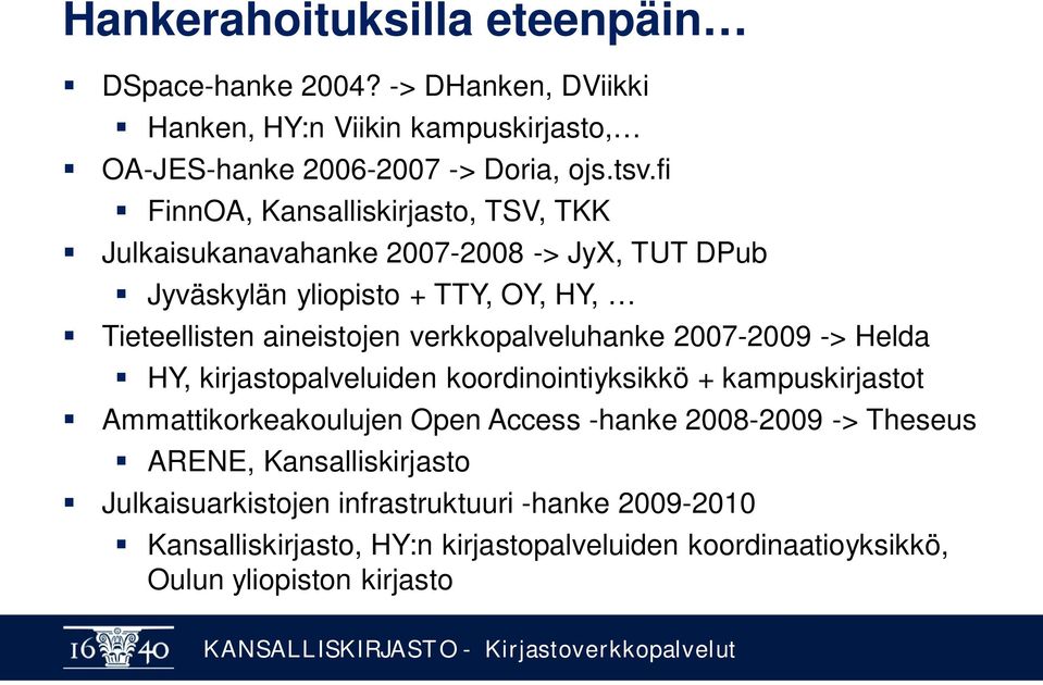 verkkopalveluhanke 2007-2009 -> Helda HY, kirjastopalveluiden koordinointiyksikkö + kampuskirjastot Ammattikorkeakoulujen Open Access -hanke 2008-2009 ->