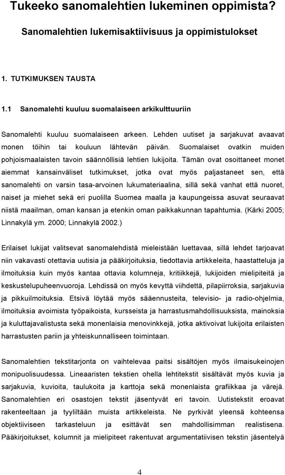Suomalaiset ovatkin muiden pohjoismaalaisten tavoin säännöllisiä lehtien lukijoita.