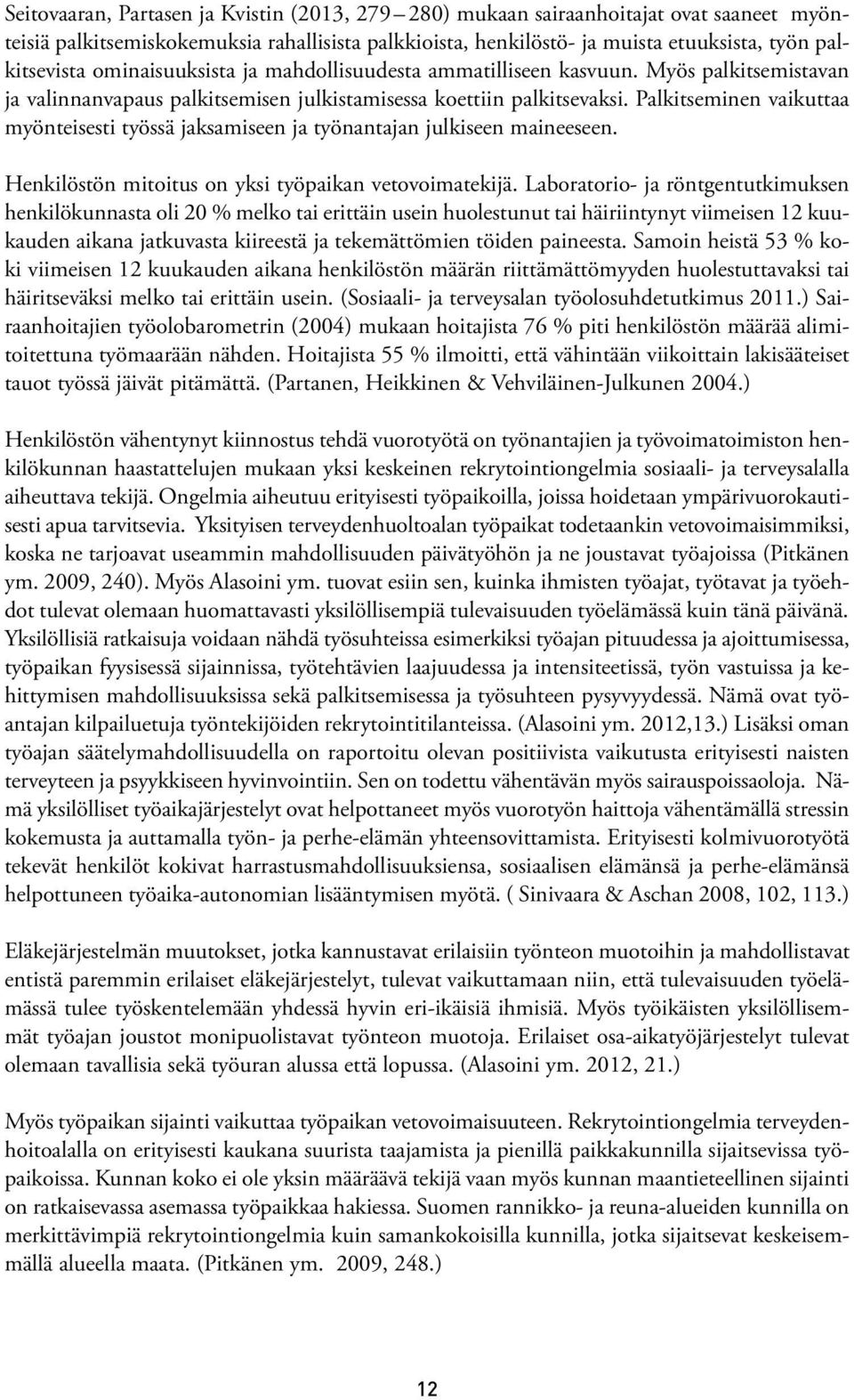 Palkitseminen vaikuttaa myönteisesti työssä jaksamiseen ja työnantajan julkiseen maineeseen. Henkilöstön mitoitus on yksi työpaikan vetovoimatekijä.