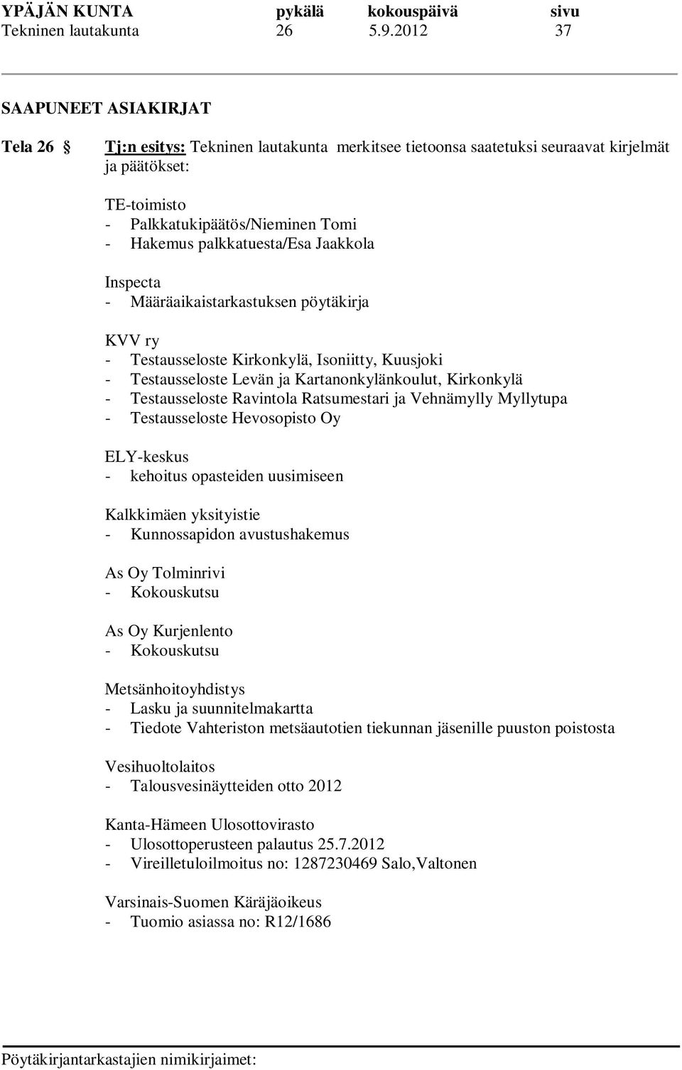 palkkatuesta/esa Jaakkola Inspecta - Määräaikaistarkastuksen pöytäkirja KVV ry - Testausseloste Kirkonkylä, Isoniitty, Kuusjoki - Testausseloste Levän ja Kartanonkylänkoulut, Kirkonkylä -