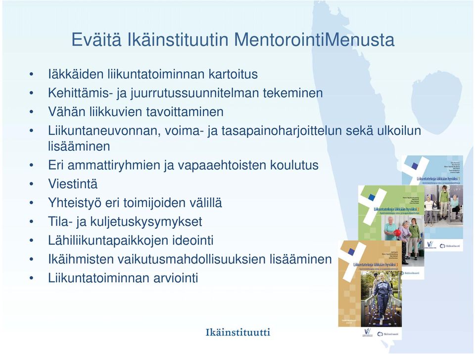 sekä ulkoilun lisääminen Eri ammattiryhmien ja vapaaehtoisten koulutus Viestintä Yhteistyö eri toimijoiden välillä