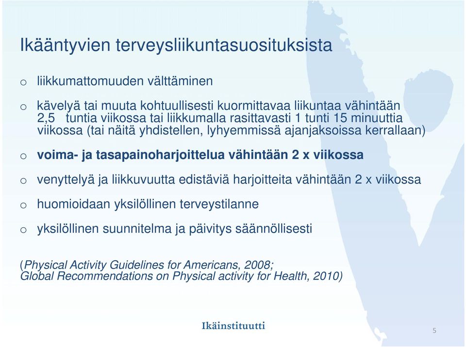 tasapainoharjoittelua vähintään 2 x viikossa venyttelyä ja liikkuvuutta edistäviä harjoitteita vähintään 2 x viikossa huomioidaan yksilöllinen