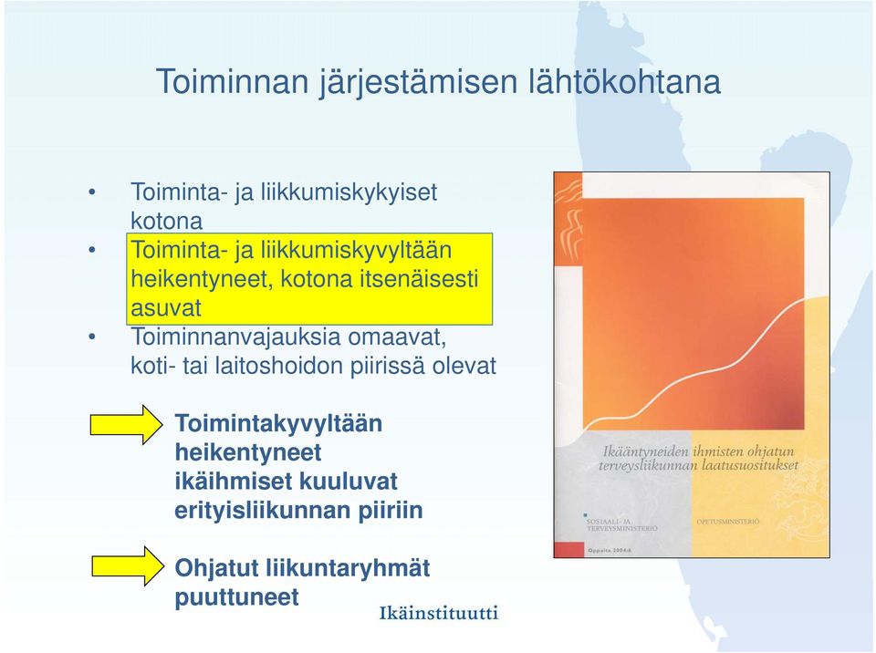 Toiminnanvajauksia omaavat, koti- tai laitoshoidon piirissä olevat