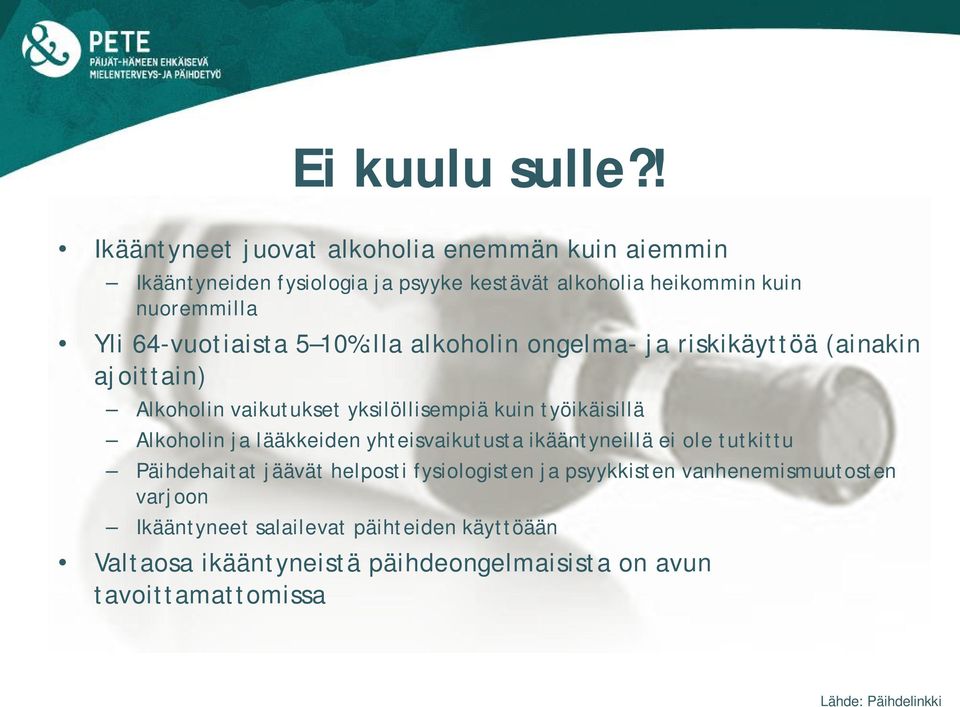 64-vuotiaista 5 10%:lla alkoholin ongelma- ja riskikäyttöä (ainakin ajoittain) Alkoholin vaikutukset yksilöllisempiä kuin työikäisillä Alkoholin