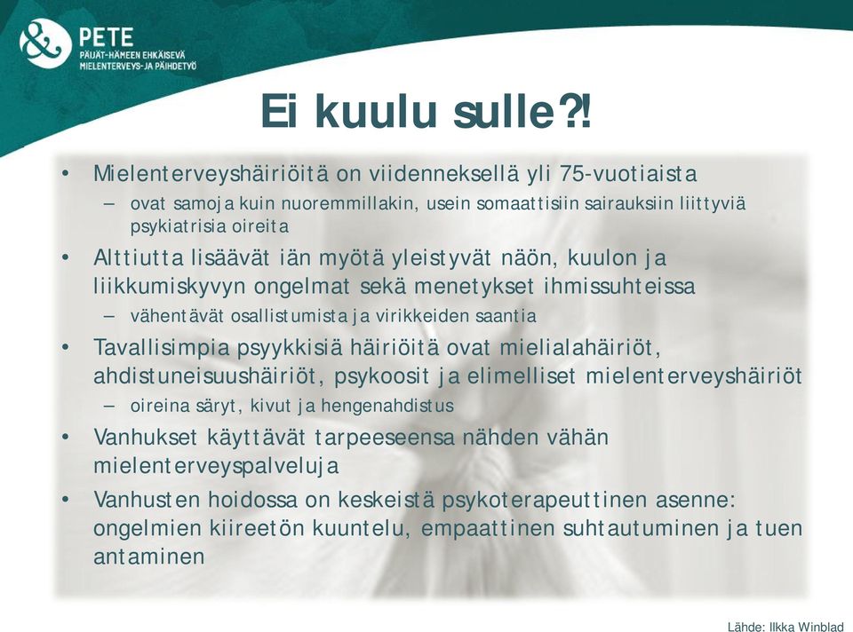 myötä yleistyvät näön, kuulon ja liikkumiskyvyn ongelmat sekä menetykset ihmissuhteissa vähentävät osallistumista ja virikkeiden saantia Tavallisimpia psyykkisiä häiriöitä ovat