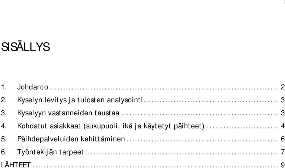 Kyselyyn vastanneiden taustaa... 3 4.