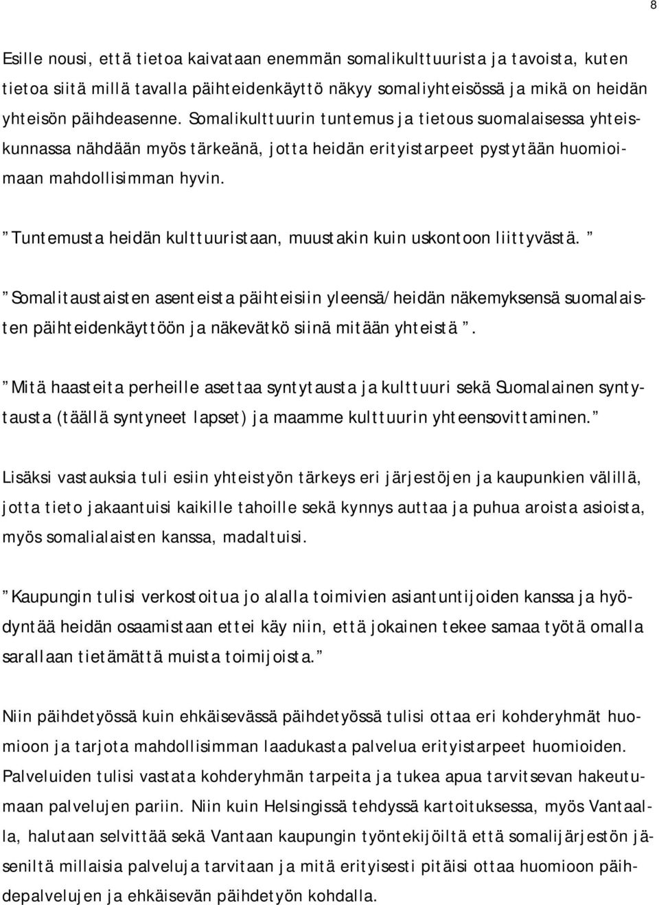 Tuntemusta heidän kulttuuristaan, muustakin kuin uskontoon liittyvästä.