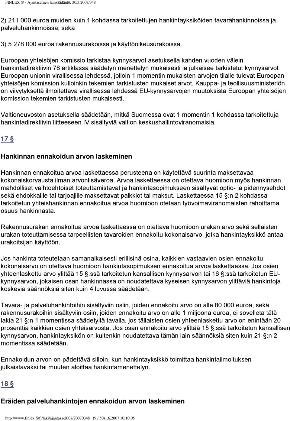 unionin virallisessa lehdessä, jolloin 1 momentin mukaisten arvojen tilalle tulevat Euroopan yhteisöjen komission kulloinkin tekemien tarkistusten mukaiset arvot.