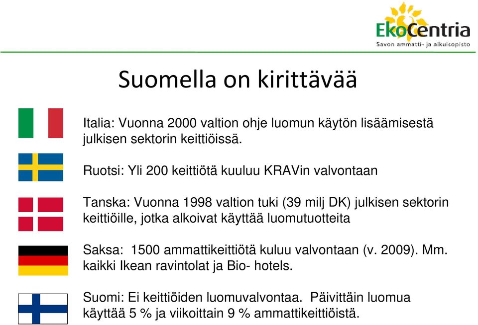 keittiöille, jotka alkoivat käyttää luomutuotteita Saksa: 1500 ammattikeittiötä kuluu valvontaan (v. 2009). Mm.