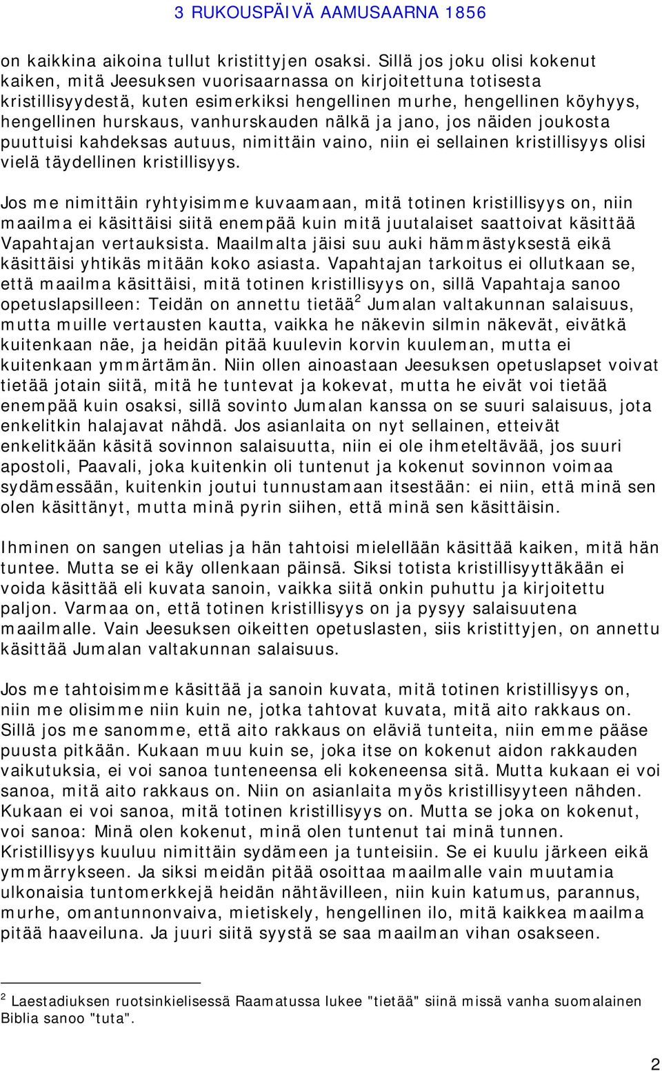 vanhurskauden nälkä ja jano, jos näiden joukosta puuttuisi kahdeksas autuus, nimittäin vaino, niin ei sellainen kristillisyys olisi vielä täydellinen kristillisyys.