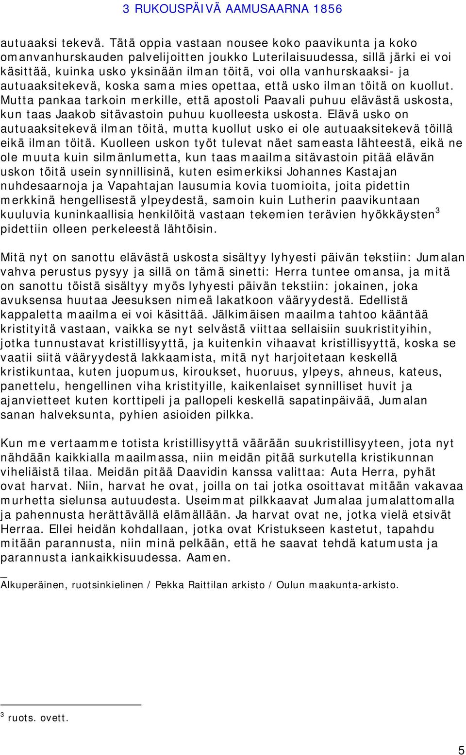 autuaaksitekevä, koska sama mies opettaa, että usko ilman töitä on kuollut.