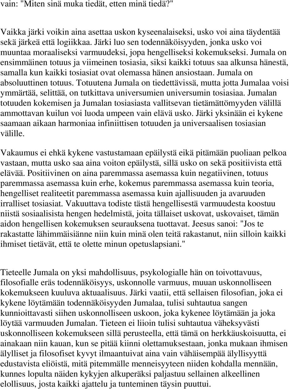 Jumala on ensimmäinen totuus ja viimeinen tosiasia, siksi kaikki totuus saa alkunsa hänestä, samalla kun kaikki tosiasiat ovat olemassa hänen ansiostaan. Jumala on absoluuttinen totuus.
