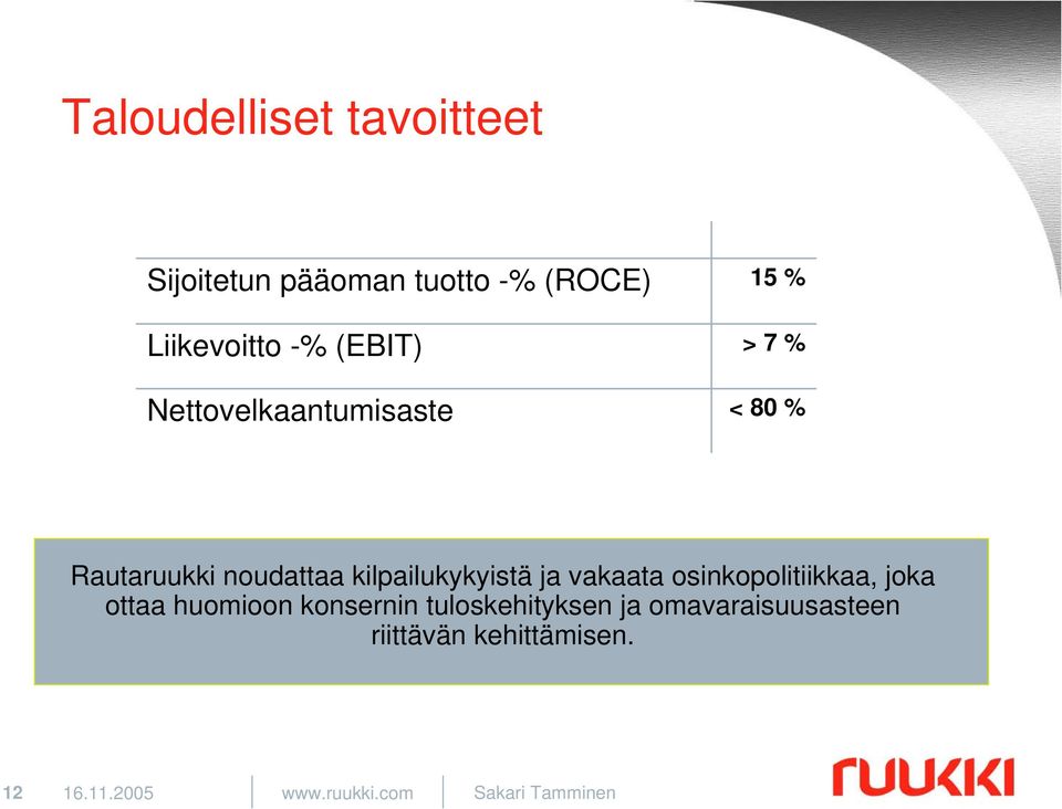 kilpailukykyistä ja vakaata osinkopolitiikkaa, joka ottaa huomioon konsernin