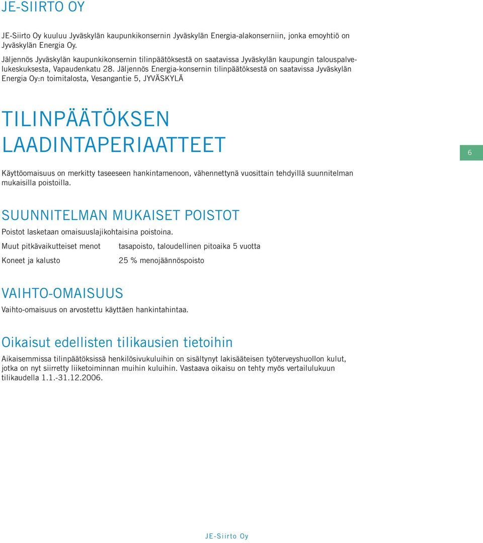 Jäljennös Energia-konsernin tilinpäätöksestä on saatavissa Jyväskylän Energia Oy:n toimitalosta, Vesangantie 5, Jyväskylä TILINPÄÄTÖKSEN LAADINTAPERIAATTEET 6 Käyttöomaisuus on merkitty taseeseen